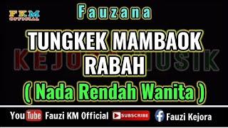 Fauzana - TUNGKEK MAMBAOK RABAH (Karaoke) NADA RENDAH WANITA