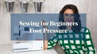 Understand Foot Pressure (Sewing for Beginners)