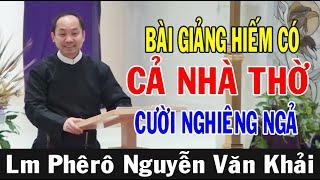 BÀI GIẢNG HIẾM CÓ CẢ NHÀ THỜ CƯỜI NGHIÊNG NGẢ Với Bài Giảng Của Lm Phêrô Nguyễn Văn Khải