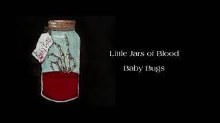 Little Jars of Blood - Baby Bugs