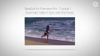 BeatEdit for Premiere Pro - Tutorial 1: Automatic Edits In Sync with the Music
