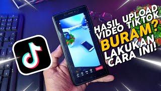 Ternyata Gini! Cara Upload Video TIKTOK Agar Jernih dan Tidak Buram 