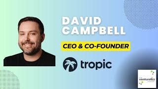 VentureFizz Podcast - David Campbell, CEO & Co-Founder of Tropic