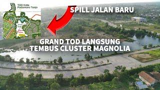 GRAND TOD LANGSUNG KE CLUSTER MAGNOLIA EMANG BISA? SPILL JALAN BARU KOTA PODOMORO TENJO