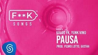 12. Vulgo FK, Yunk Vino - PAUSA (Pedro Lotto, Gustah) [F**K SONGS]