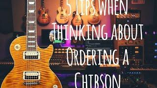 5 Tips When Thinking About Ordering A Chibson