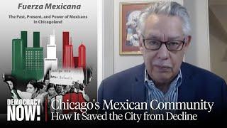 "Fuerza Mexicana": Juan González on Chicago's Mexican Community & How It Saved the City from Decline