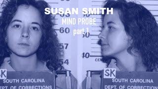 Susan Smith: Mind Probe (Part 1)