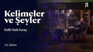 Refik Halit Karay | Kelimeler ve Şeyler | 161. Bölüm @trt2