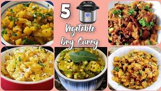 5 Quick & Easy Vegetable Dry Curry Instant Pot Recipes | How to make Veg Dry Sabji in Instant Pot