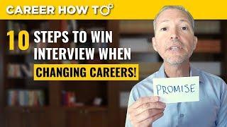 10 Steps to Win Any Job Interview when Changing Careers