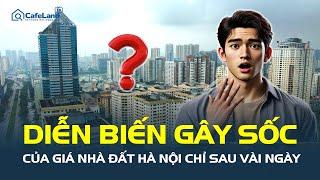 DIỄN BIẾN GÂY SỐC của giá nhà đất Hà Nội chỉ sau vài ngày, điều gì đang xảy ra? | CafeLand