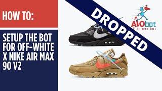 AIO Bot V2 Shopify - How to setup the bot for Off White x Nike Air Max 90!