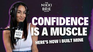Confidence Is A Muscle, Here's How I Built Mine | The Nikki and Brie Show