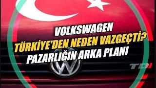 Volkswagen Türkiye'den neden vazgeçti? Pazarlığın arka planı. | Turhan Bozkurt yorumluyor.