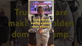 Trump We are making a golden dome .#trump #goviral