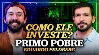 COMO O PRIMO POBRE INVESTE SEU DINHEIRO? | Como ele investe? Com Eduardo Feldberg (Primo Pobre)