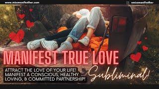 MANIFEST TRUE LOVE ️ Unisex Subliminal  Attract a Healthy + Conscious Relationship 