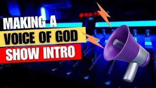 Creating a VOICE OF GOD introduction for a live show!