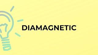 What is the meaning of the word DIAMAGNETIC?