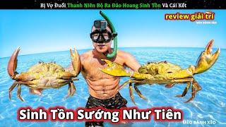 Bị vợ đuổi khỏi nhà thanh niên liền ra đảo hoang sinh tồn và cái kết || Review Giải Trí