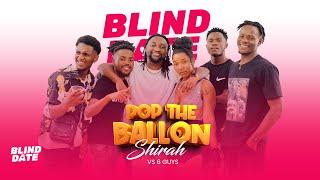 BLIND DATE POP THE BALLOON SHIRAH vs 6 GUYS