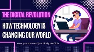 The Digital Revolution: How Technology is Changing Our World