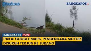 Momen Google Maps Ngawur Sarankan Terjun ke Jurang