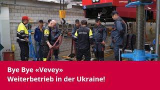 Bye Bye «Vevey» - Weiterbetrieb in der Ukraine!