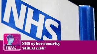 NHS cyber security ‘still at risk’ ...Tech & Science Daily podcast