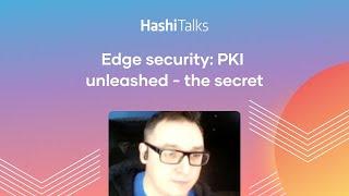 Edge security: PKI unleashed - the secret handshake