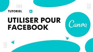 Comment utiliser Canva pour Facebook