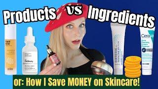 How I Save Money on Skincare: the PRODUCTS vs the INGREDIENTS I need