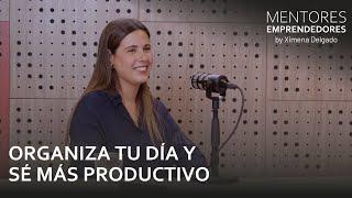 Organiza tu día y sé más productivo  - Mentores Emprendedores #53