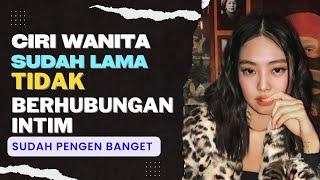 Tanda Wanita Sudah Lama Tak Berhubung4n 1nt1m | SUDAH PENGEN BANGET