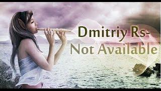 Dmitriy Rs - Not Available (Extended Ver)