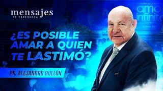 Pr. Alejandro Bullón: Transforma tu dolor en amor | Mensajes de Esperanza