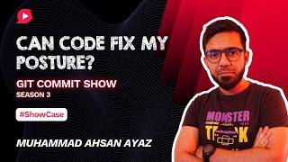 Can a piece of code fix my posture | Showcase by Muhammad Ahsan Ayaz | Git Commit Show - S3Ep1