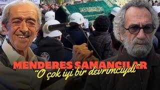 Menderes Samancılar: Edip Akbayram iyi bir devrimciydi!!