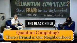 Quantum Computing? There’s Fraud in Our Neighbourhood | Shaheer Niazi and Dr. Pervez Hoodbhoy