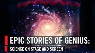 Epic Stories of Genius: Science on Stage and Screen