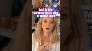 Don’t Do This: She Loved Herself After an Abusive Death #gethelp #shelter #pastlifehealing #selflove