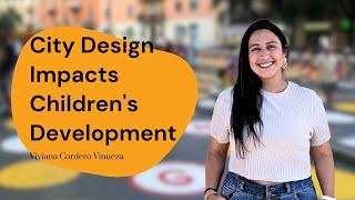 Designing Child-Friendly Cities: How Urban Spaces Impact Child Development with Viviana Cordero