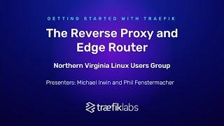 Getting started with Traefik, the Edge Router & Reverse Proxy by Northern Virginia Linux Users Group