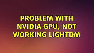 Ubuntu: Problem with nVidia GPU, not working lightdm