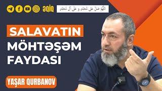 Salavatın möhtəşəm faydası (Əqiq 12.02.2023) | Yaşar Qurbanov