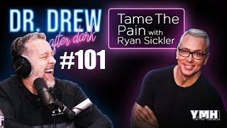 Ep. 101 Tame The Pain w/ Ryan Sickler | Dr. Drew After Dark