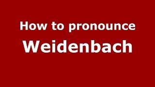 How to Pronounce Weidenbach - PronounceNames.com