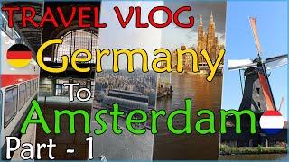 Germany To Amsterdam Travel Vlog  | Beautiful side of Amsterdam | Zaanse Schans | Europe Trip Part-1