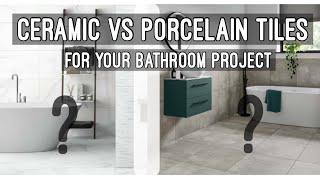 Porcelain vs Ceramic Bathroom Tiles: What You Need to Know